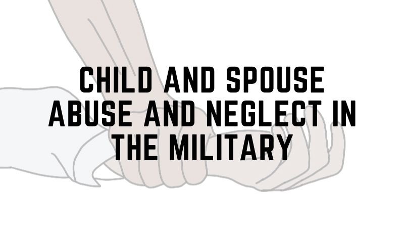 Child and spouse abuse and neglect in the navy