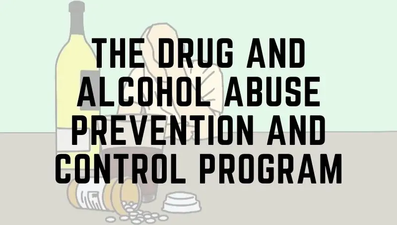 The drug and alcohol abuse prevention and control program