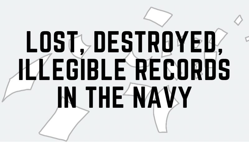 Lost destroyed illegible records in the navy